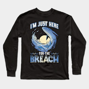 I'm Just Here For The Breach - Whale Watching Long Sleeve T-Shirt